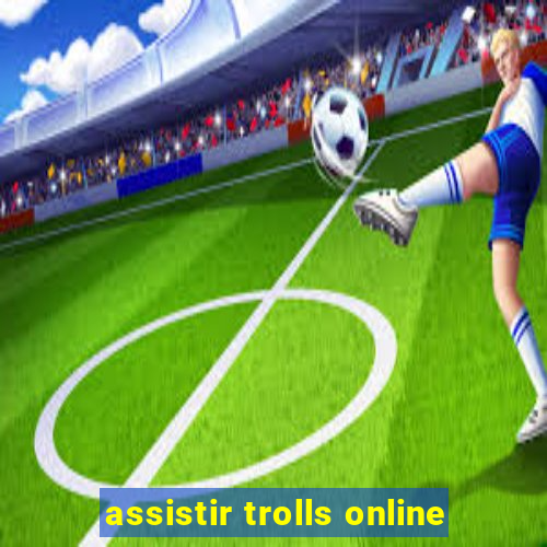 assistir trolls online